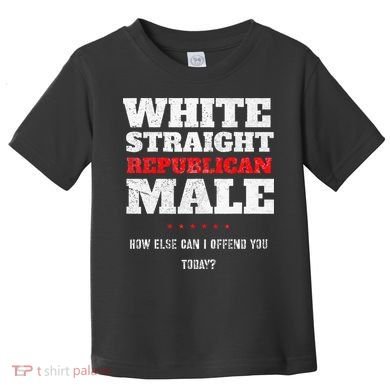 White Straight Republican Male How Else Can I Offend Toddler T-Shirt