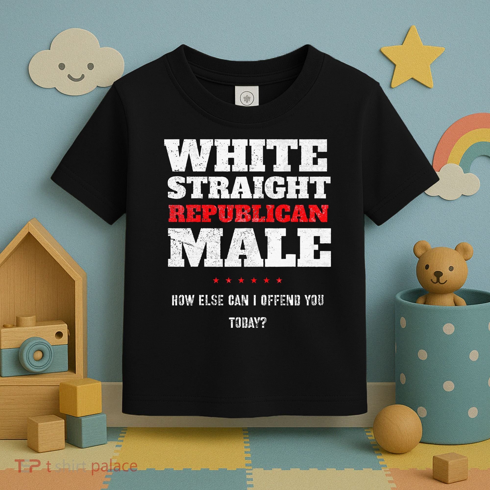 White Straight Republican Male How Else Can I Offend Toddler T-Shirt