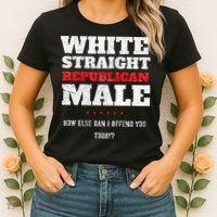 White Straight Republican Male How Else Can I Offend Women's T-Shirt thumb 2
