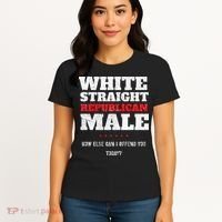 White Straight Republican Male How Else Can I Offend Women's T-Shirt thumb 4