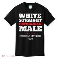 White Straight Republican Male How Else Can I Offend Kids T-Shirt thumb 0