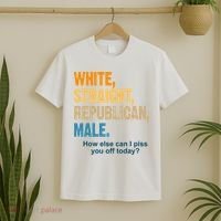 White Straight Republican Male Piss You Off Funny T-Shirt thumb 2
