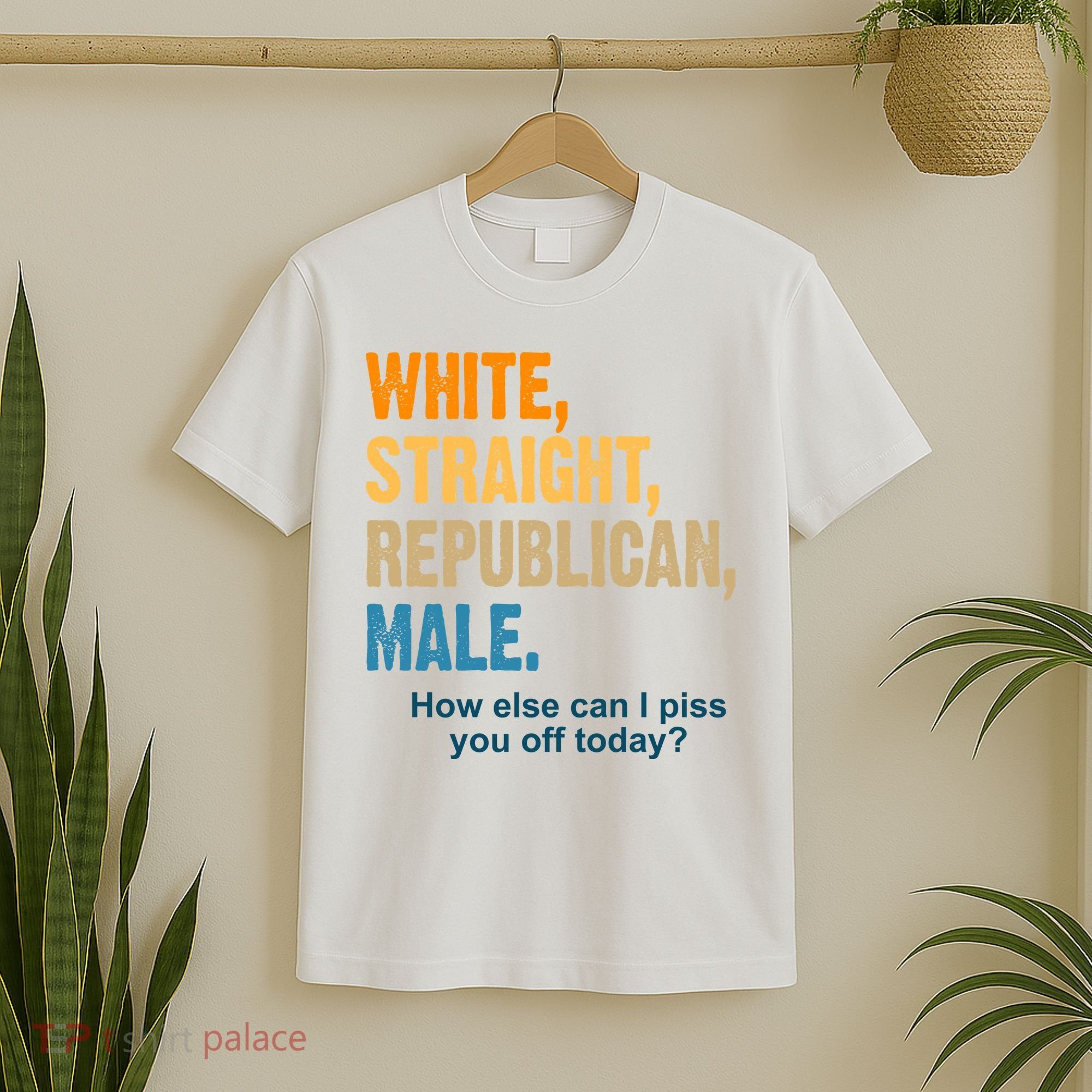 White Straight Republican Male Piss You Off Funny T-Shirt