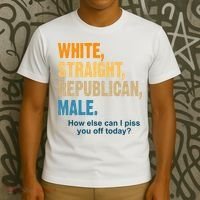 White Straight Republican Male Piss You Off Funny T-Shirt thumb 3