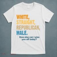 White Straight Republican Male Piss You Off Funny T-Shirt thumb 5