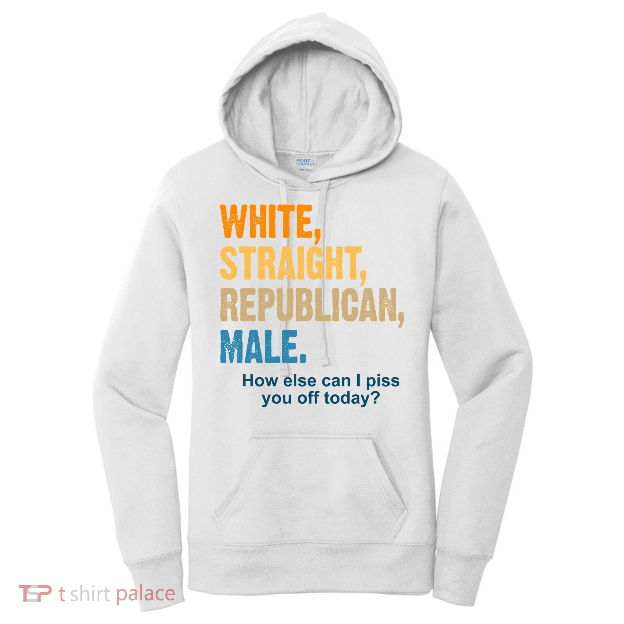 White Straight Republican Male Piss You Off Funny Women's Hoodie