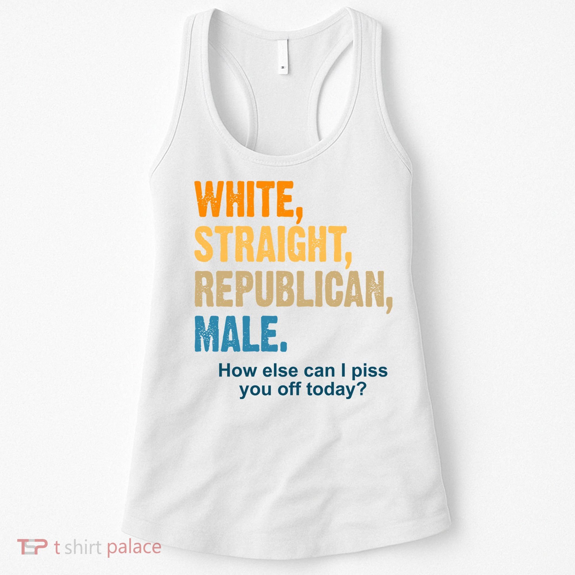 White Straight Republican Male Piss You Off Funny Women's Tank Top