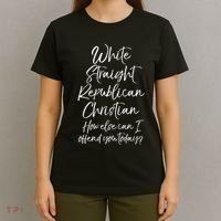 White Straight Republican Christian How Else Can I Offend T-Shirt thumb 4