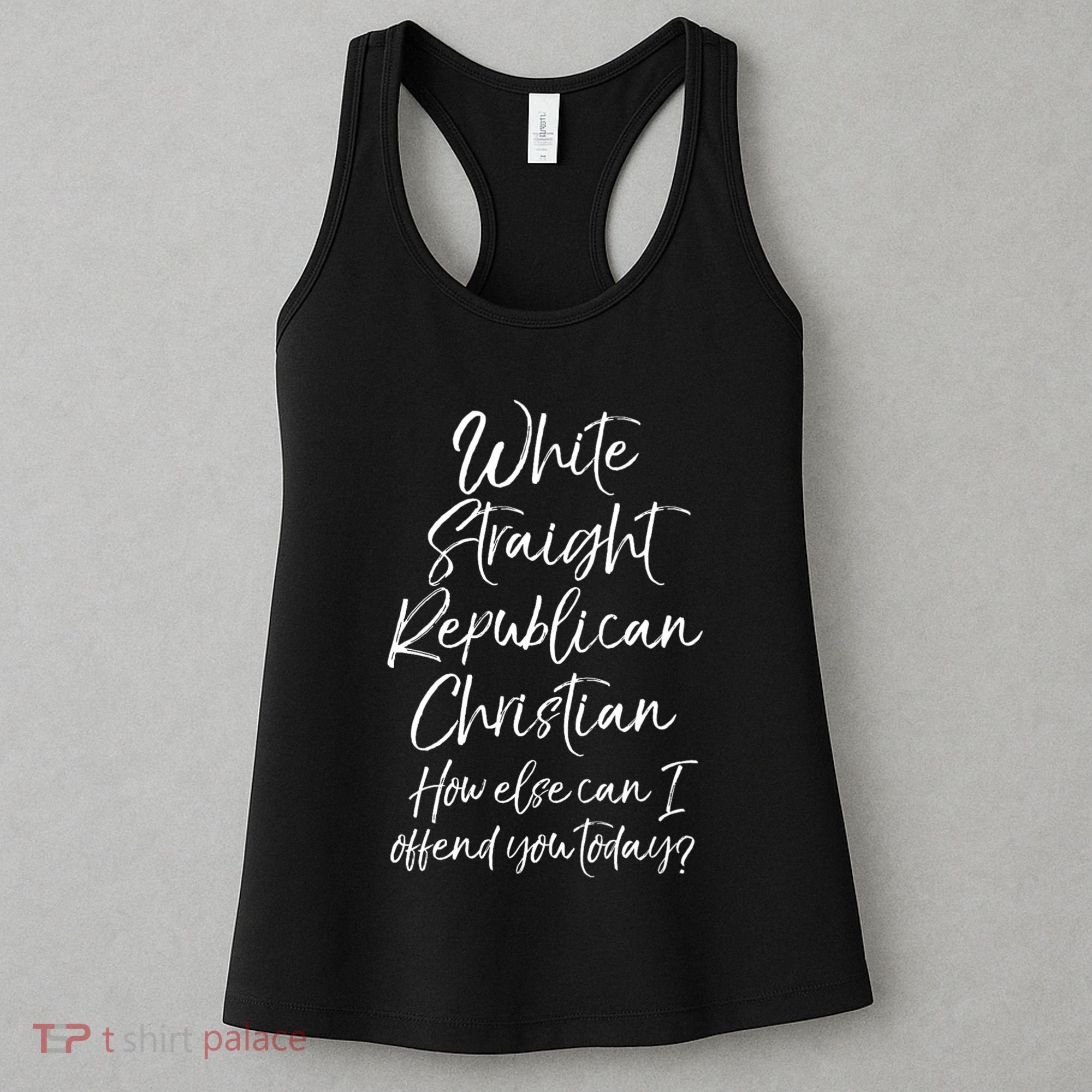 White Straight Republican Christian How Else Can I Offend Women's Tank Top