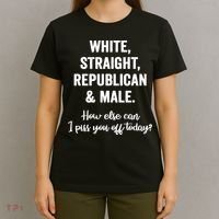 White Straight Republican Male I Piss You Off Today T-Shirt thumb 4