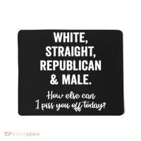 White Straight Republican Male I Piss You Off Today Mousepad thumb 0