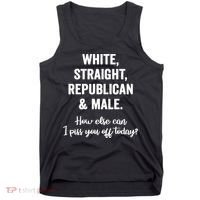 White Straight Republican Male I Piss You Off Today Tank Top thumb 0