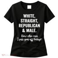 White Straight Republican Male I Piss You Off Today Women's T-Shirt thumb 0
