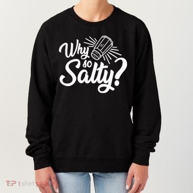 Why So Salty Women's Sweatshirt