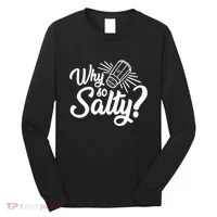 Why So Salty Long Sleeve Shirt thumb 0