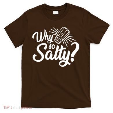 Why So Salty T-Shirt