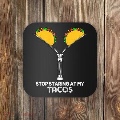 Wo Stop Staring At My Tacos Mexican Cinco De Mayo Coaster