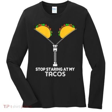 Wo Stop Staring At My Tacos Mexican Cinco De Mayo Women's Long Sleeve Shirt