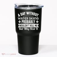Water Skiing Shirt A Day Without Water Skiing Tumbler thumb 0