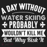 Water Skiing Shirt A Day Without Water Skiing Tumbler thumb 3