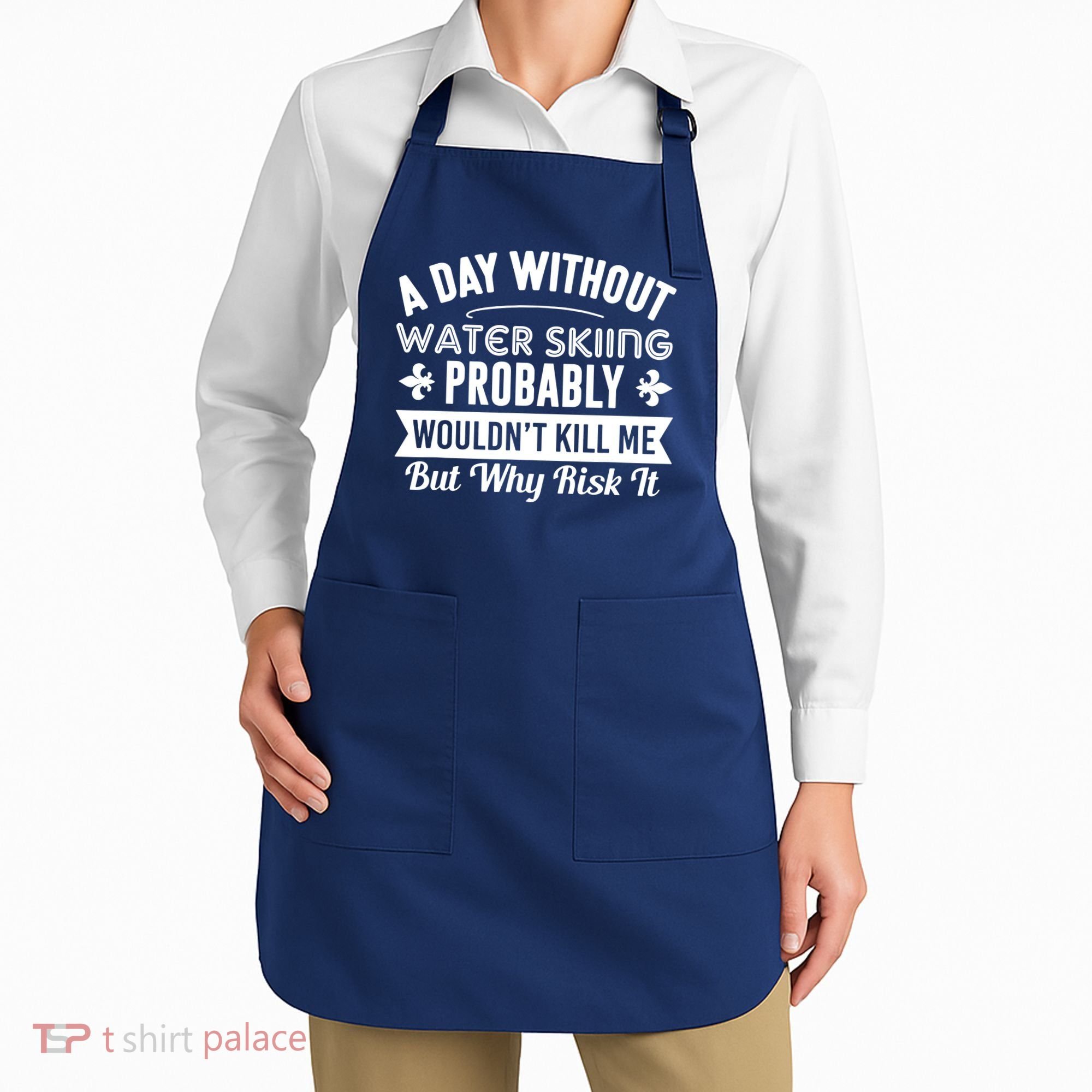 Water Skiing Shirt A Day Without Water Skiing Apron