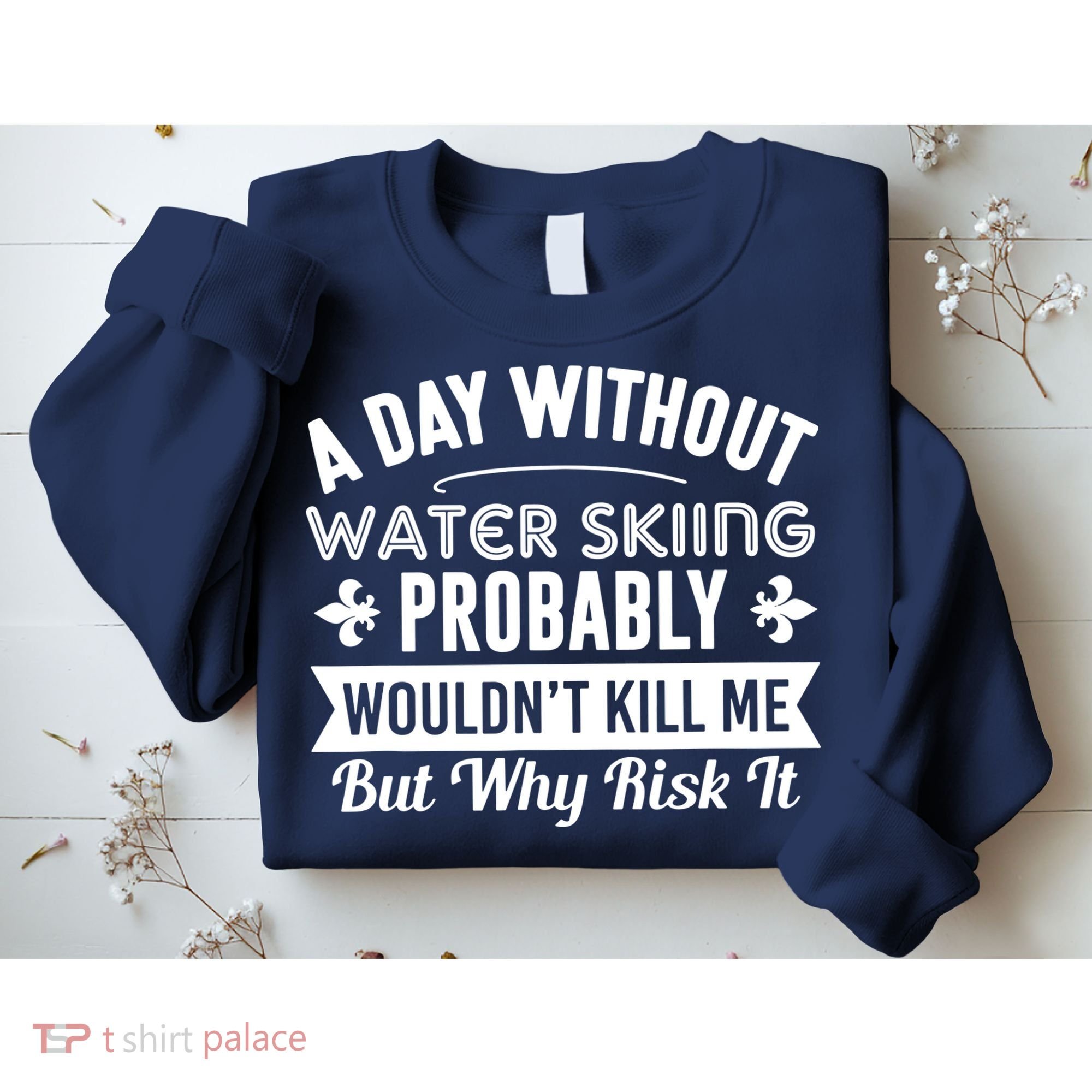 Water Skiing Shirt A Day Without Water Skiing Sweatshirt
