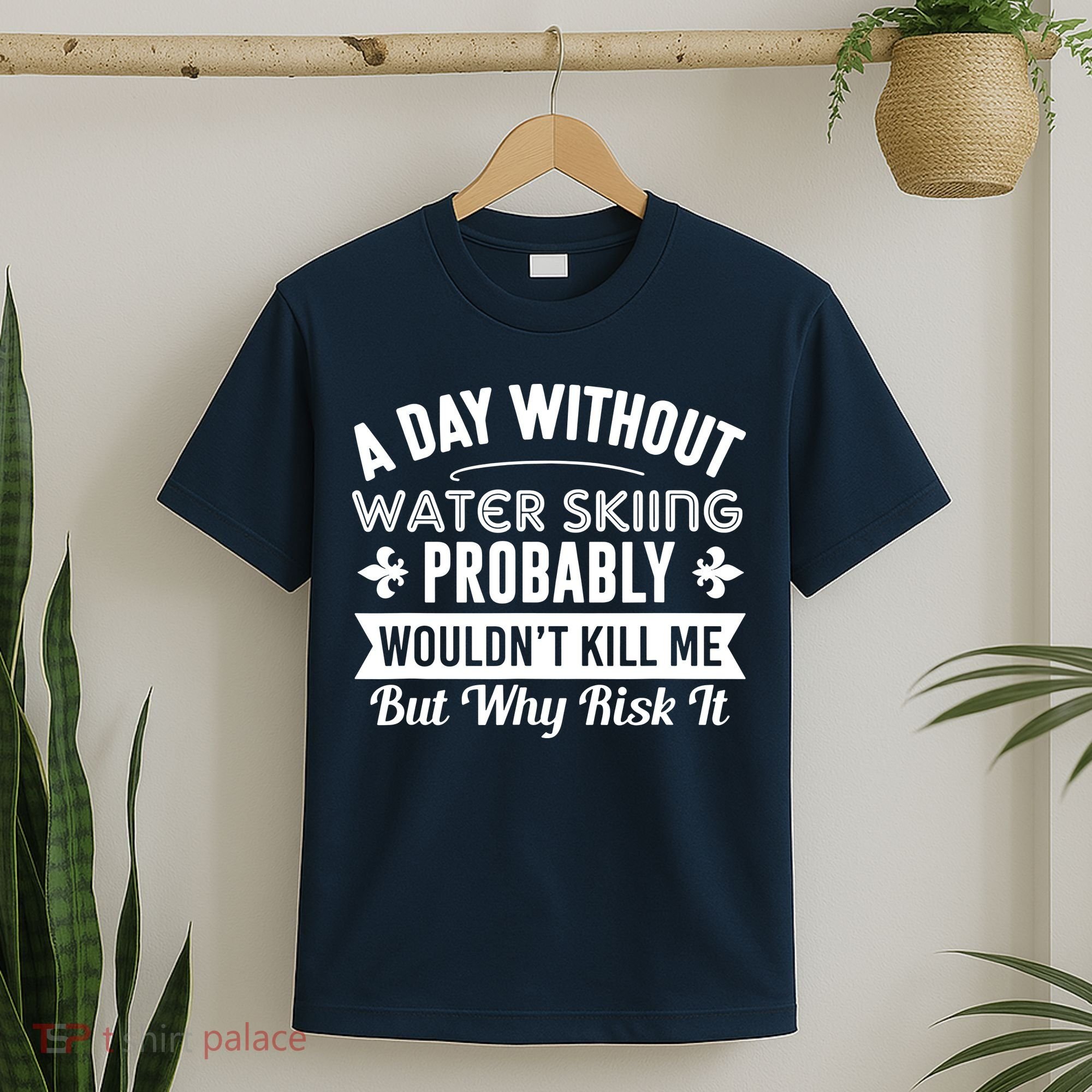 Water Skiing Shirt A Day Without Water Skiing T-Shirt