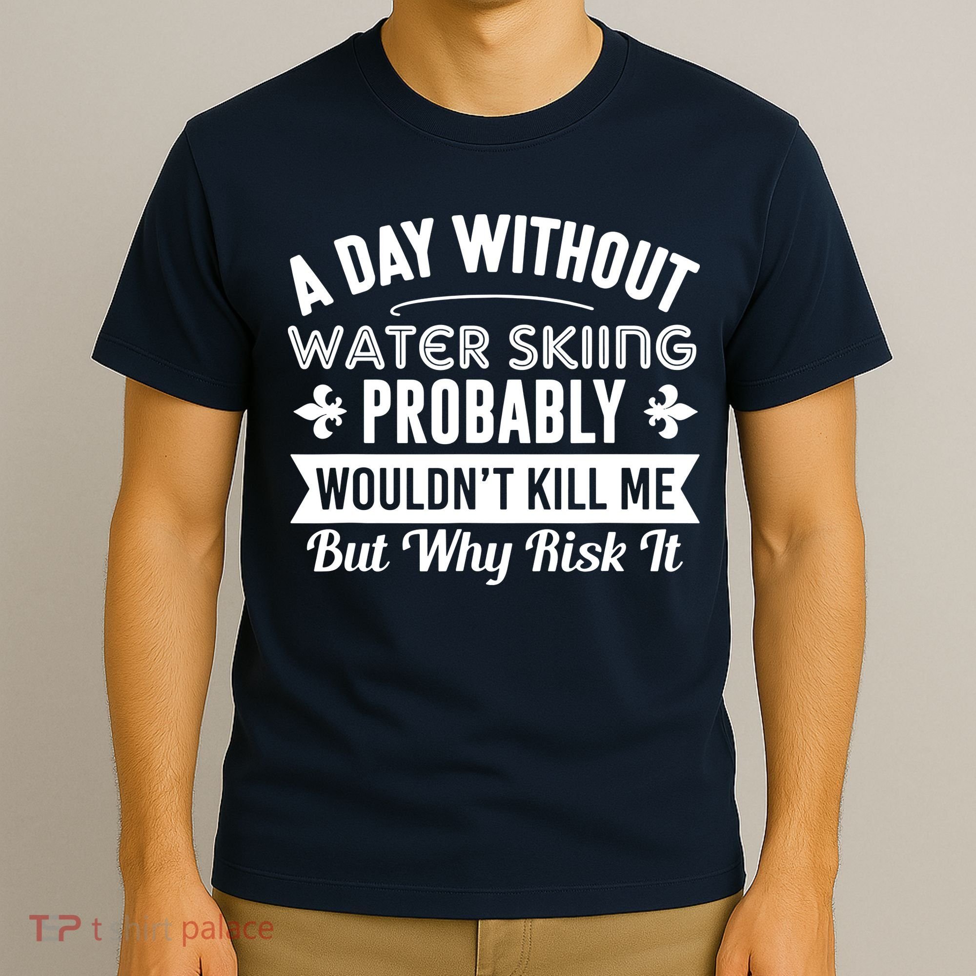 Water Skiing Shirt A Day Without Water Skiing T-Shirt