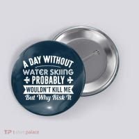Water Skiing Shirt A Day Without Water Skiing Button thumb 0