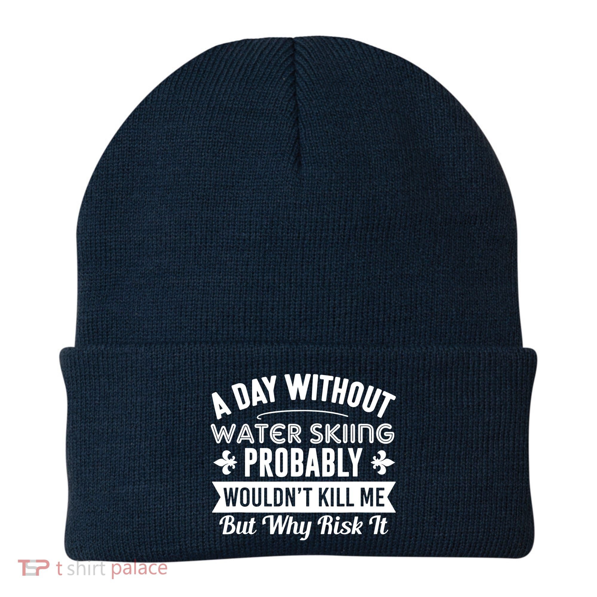 Water Skiing Shirt A Day Without Water Skiing Beanie