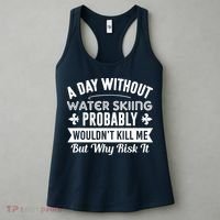 Water Skiing Shirt A Day Without Water Skiing Women's Tank Top thumb 3