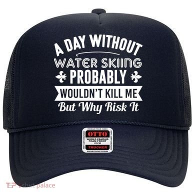 Water Skiing Shirt A Day Without Water Skiing Hat