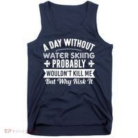 Water Skiing Shirt A Day Without Water Skiing Tank Top thumb 0