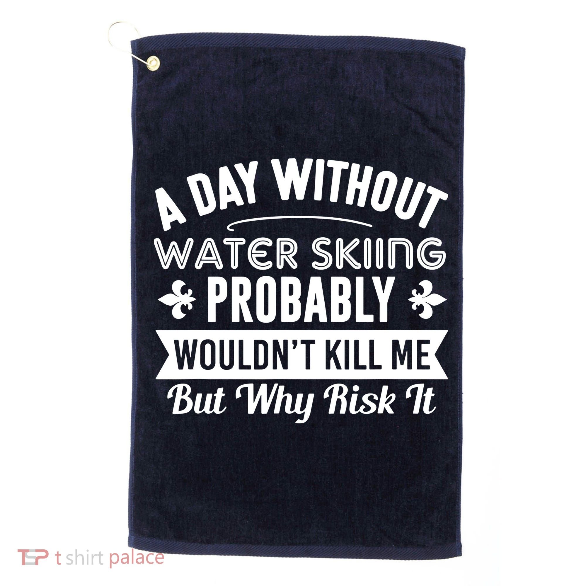 Water Skiing Shirt A Day Without Water Skiing Golf Towel