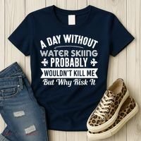 Water Skiing Shirt A Day Without Water Skiing Women's T-Shirt thumb 3