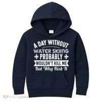 Water Skiing Shirt A Day Without Water Skiing Kids Hoodie thumb 0