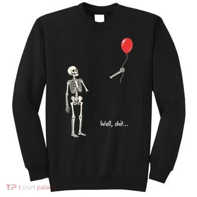 Well, Shit… Skeleton Balloon Funny For Halloween Sweatshirt