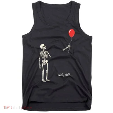 Well, Shit… Skeleton Balloon Funny For Halloween Tank Top