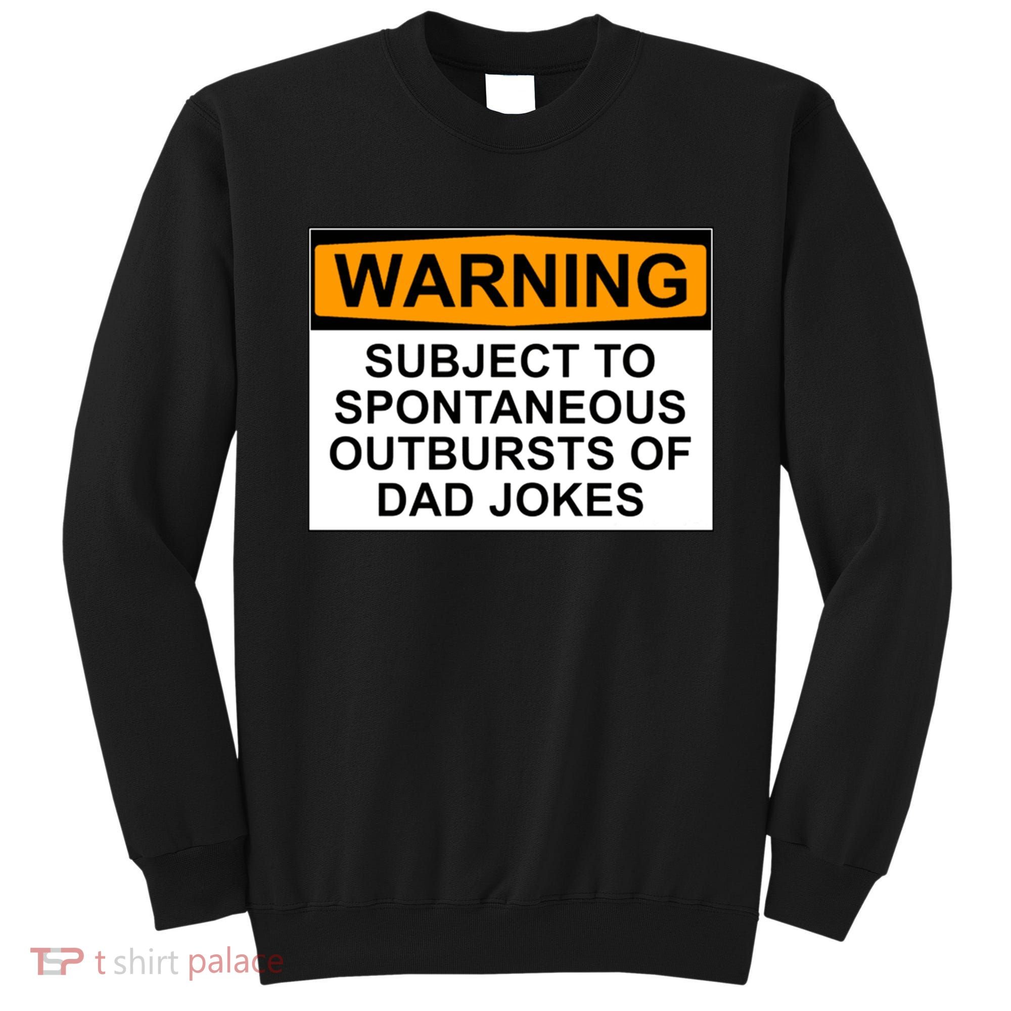 Warning Subject To Spontaneous Outbursts Of Dad Jokes Sweatshirt