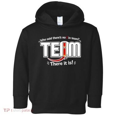 Who Said There's No I In Team Toddler Hoodie