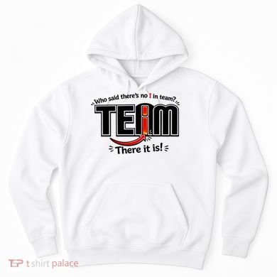 Who Said There's No I In Team Hoodie