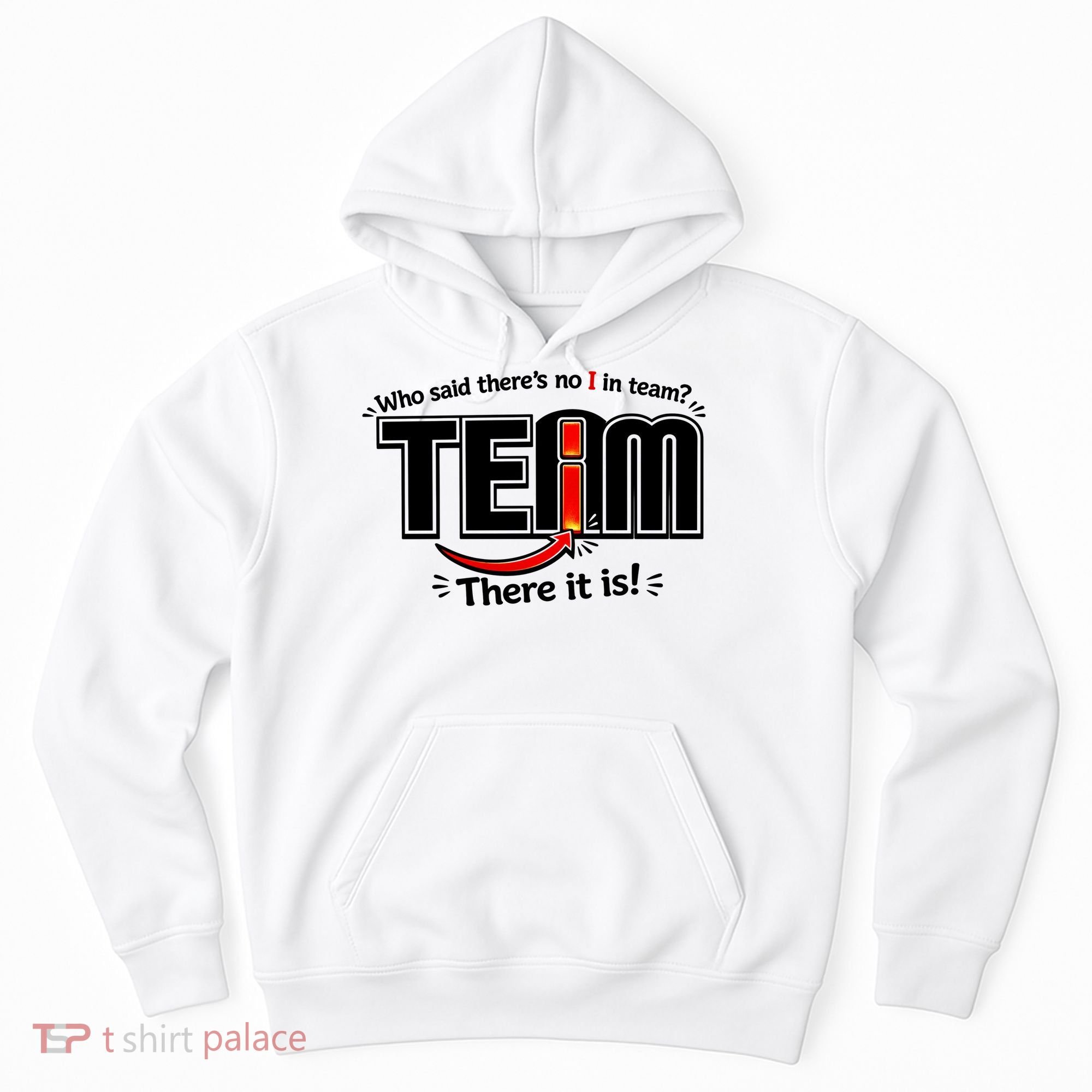 Who Said There's No I In Team Hoodie