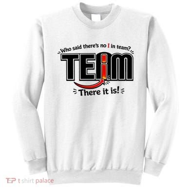 Who Said There's No I In Team Sweatshirt