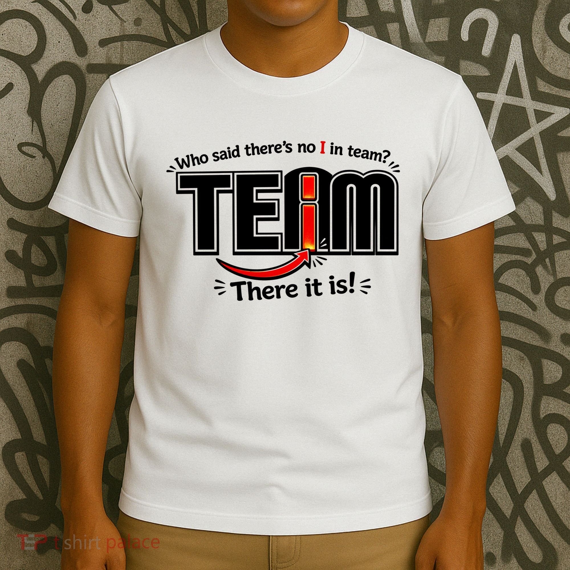Who Said There's No I In Team T-Shirt