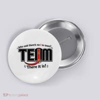 Who Said There's No I In Team Button thumb 0
