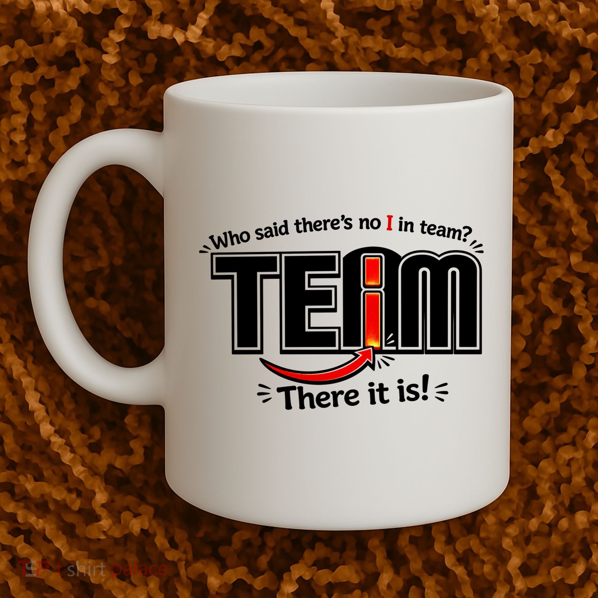 Who Said There's No I In Team Coffee Mug