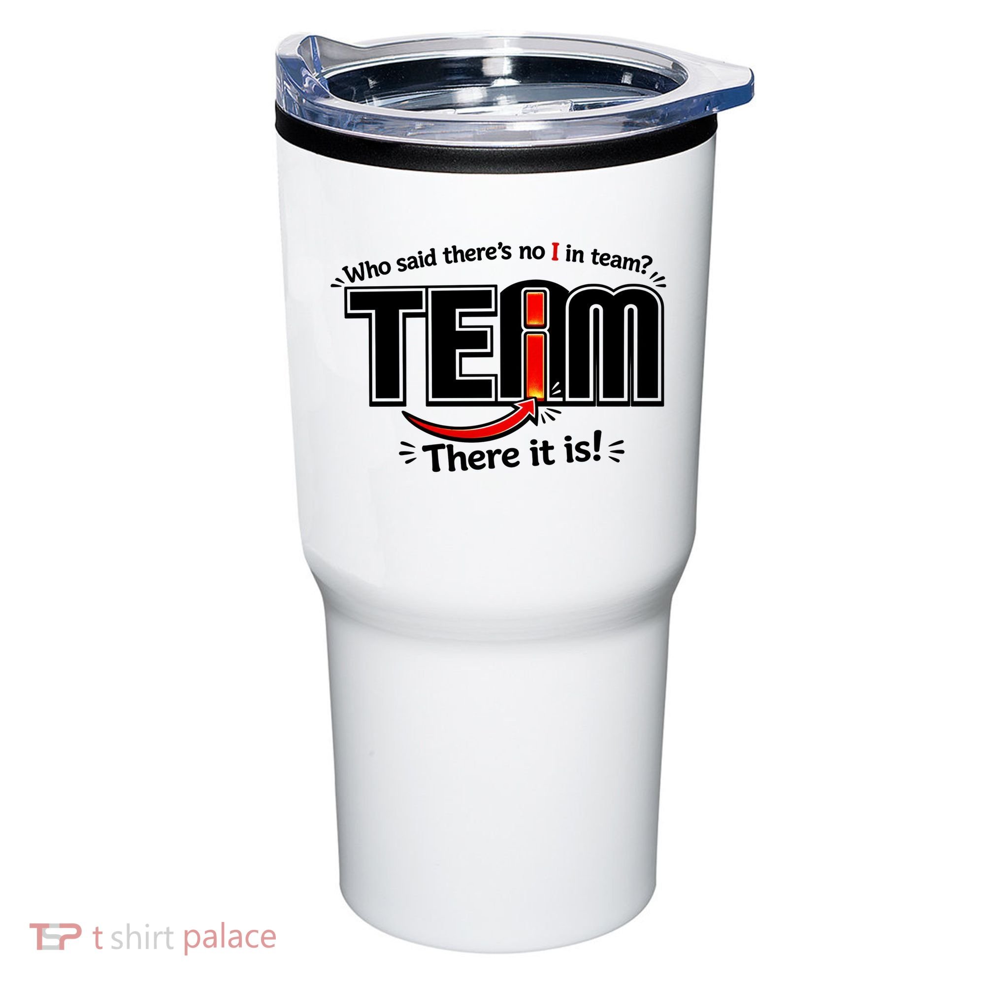 Who Said There's No I In Team Tumbler