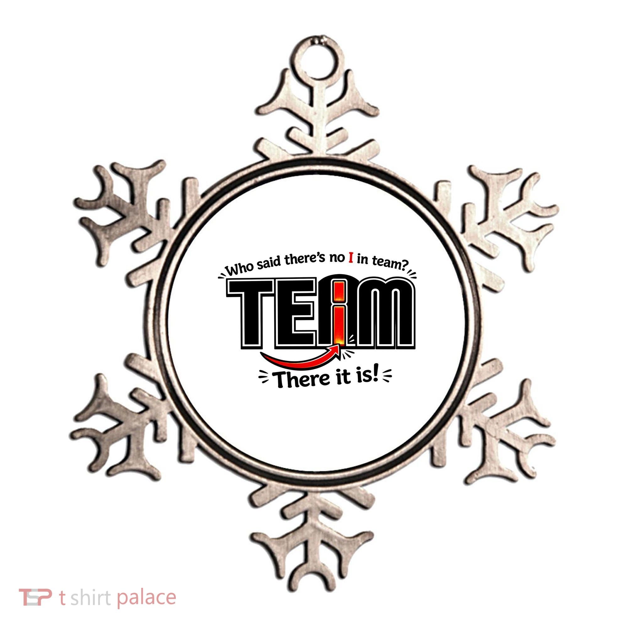 Who Said There's No I In Team Ornament