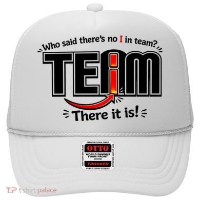 Who Said There's No I In Team Hat