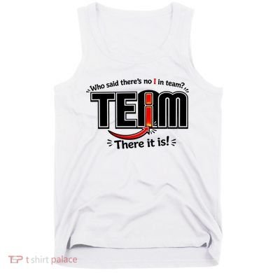 Who Said There's No I In Team Tank Top